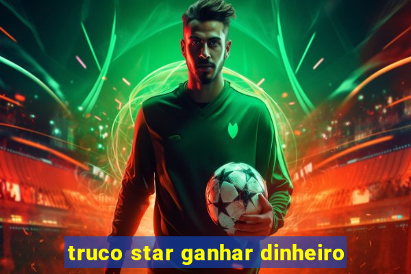 truco star ganhar dinheiro